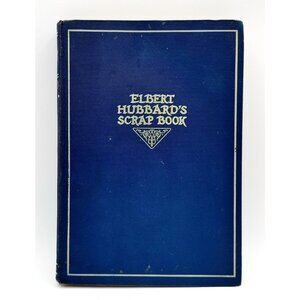 Elbert Hubbard's Scrap Book 1923 the Roycrofters Wm. H. Wise & Co